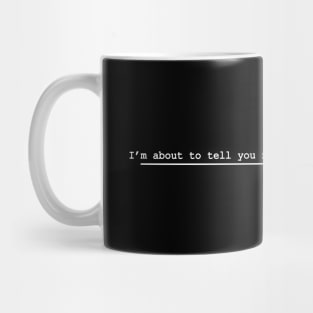 i'm about to tell you nothing using a lot of words Mug